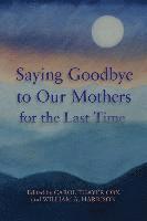 Saying Goodbye to Our Mothers for the Last Time