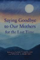 Saying Goodbye to Our Mothers for the Last Time 1