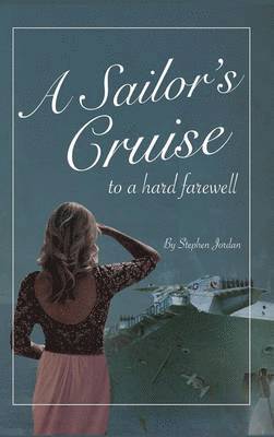 Stephen Jordan - Sailor's Cruise to a Hard Farewell, Inbunden