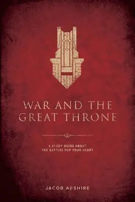 Jacob P. Abshire - War and the Great Throne: A Study Guide About the Battles for Your Heart, Häftad. Tillgänglighet: Lägg i varukorg