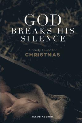 God Breaks His Silence: A Study Guide for Christmas 1
