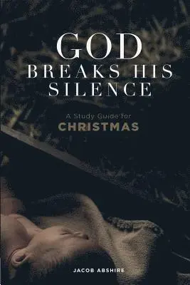 Jacob P. Abshire - God Breaks His Silence: A Study Guide for Christmas, Häftad. Tillgänglighet: Lägg i varukorg