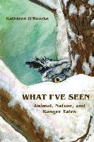 What I've Seen: Animal, Nature, and Ranger Tales 1