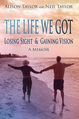 Neil Taylor, Alison Taylor - The Life We Got: Losing Sight and Gaining Vision, Häftad
