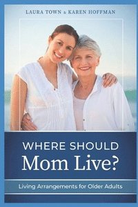 bokomslag Where Should Mom Live?: Living Arrangements for Older Adults