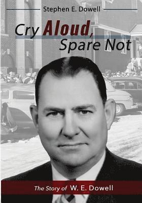 bokomslag Cry Aloud, Spare Not: The Story of W. E. Dowell: 1914-2002