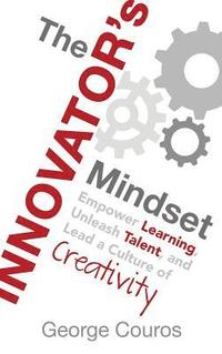 bokomslag The Innovator's Mindset: Empower Learning, Unleash Talent, and Lead a Culture of Creativity
