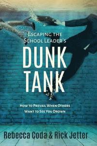 bokomslag Escaping the School Leader's Dunk Tank