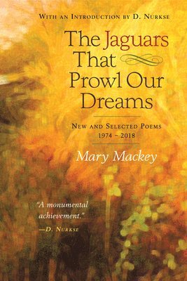Mary Mackey - Jaguars That Prowl Our Dreams: New and Selected Poems 19, Häftad
