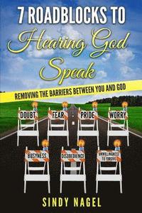 bokomslag 7 Roadblocks to Hearing God Speak: Removing the Barriers between You and God