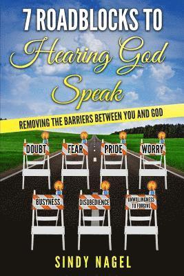 Sindy Nagel - 7 Roadblocks to Hearing God Speak: Removing the Barriers between You and God, Häftad