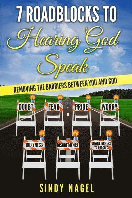 7 Roadblocks to Hearing God Speak: Removing the Barriers between You and God 1