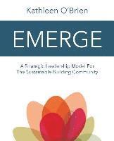 bokomslag Emerge: A Strategic Leadership Model for The Sustainable Building Community