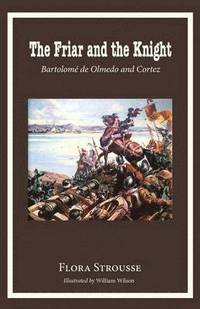 bokomslag The Friar and the Knight: Bartolome de Olmeda and Cortez