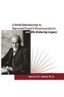 Sander M Abend, Sander M. Abend - Brief Introduction to Sigmund Freud's Psychoanalysis and His Enduring Legacy, Häftad