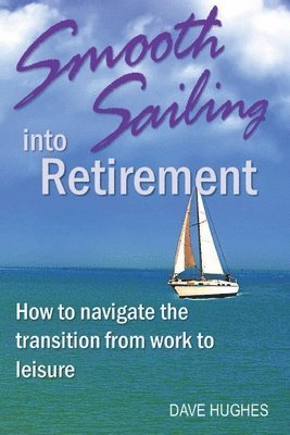 Dave Hughes - Smooth Sailing Into Retirement, Häftad