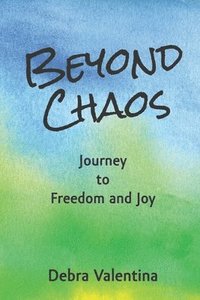 bokomslag Beyond Chaos: Journey to Freedom and Joy