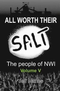 bokomslag All Worth Their Salt: Volume 5: The People of NWI