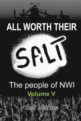 All Worth Their Salt: Volume 5: The People of NWI 1