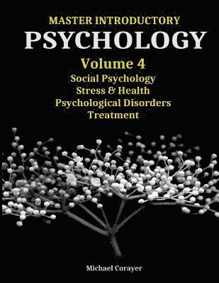 Michael Corayer - Master Introductory Psychology Volume 4: Social Psychology, Stress & Health, Psychological Disorders, Treatment, Häftad