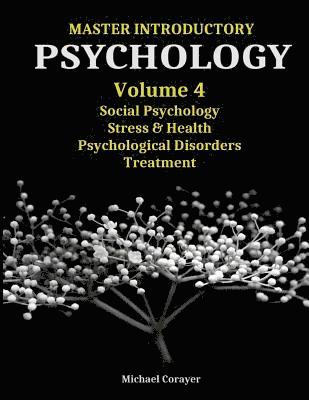 Master Introductory Psychology Volume 4: Social Psychology, Stress & Health, Psychological Disorders, Treatment 1