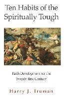 bokomslag Ten Habits of the Spiritually Tough: Faith Development for the Twenty-first Century