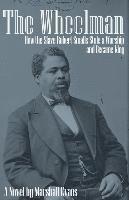 The Wheelman: How the Slave Robert Smalls Stole a Warship and Became King 1