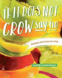 If It Does Not Grow Say No; Eatable Activities for Kids 1