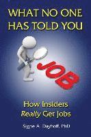 bokomslag What No One Has Told You: How Insiders Really Get Jobs