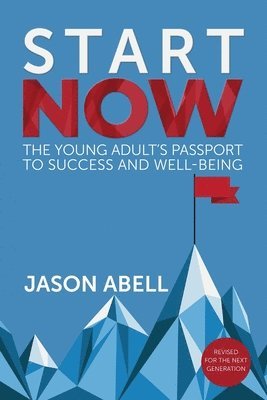 Start Now: The Young Adult's Passport to Success and Well-Being 1