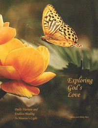 bokomslag Exploring God's Love: Daily Nurture and Endless Healing In Heaven's Light