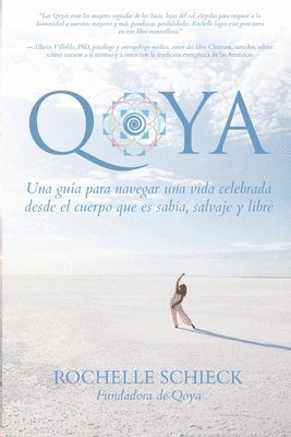 Rochelle Schieck - Qoya: Una Guía para Navegar una Vida Celebrada Desde el Cuerpo Que Es Sabia, Salvaje y Libre, Häftad