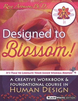 Designed To Blossom: Black and White edition: A Creative Workbook and Foundational Course in Human Design 1