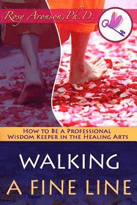 Pam DeLeo Lmt - Walking a Fine Line: How to Be a Professional Wisdom Keeper in the Healing Arts, Häftad