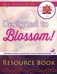 bokomslag Designed to Blossom: Resource Book: A friendly place for Human Design enthusiasts wanting to expand their understanding, deepen their experiment and r