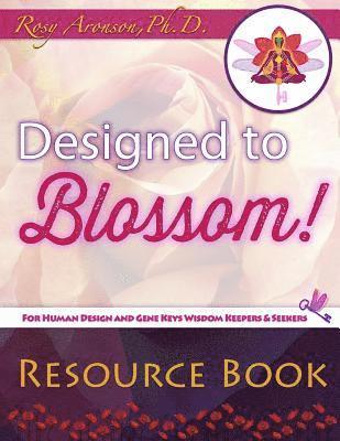 bokomslag Designed to Blossom: Resource Book: A friendly place for Human Design enthusiasts wanting to expand their understanding, deepen their experiment and r