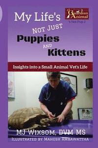 bokomslag My Life's Not Just Puppies and Kittens: Insights into a Small Animal Vet's Life