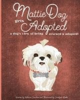 MattieDog Gets Adopted: a dog's view of being rescued and adopted 1