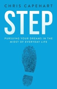 bokomslag Step: Pursuing Your Dreams In The Midst Of Everyday Life