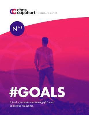 Chris Capehart - #goals: A Fresh Approach to Achieving Life's Most Audacious Challenges, Häftad