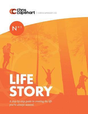 Life Story: A Step-By-Step Guide to Creating a Plan for the Life You've Always Wanted. 1