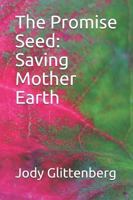 bokomslag The Promise Seed: Saving Mother Earth