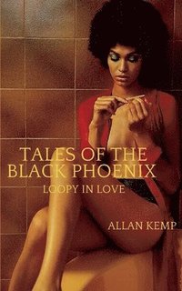 bokomslag Tales of the Black Phoenix: Loopy in Love