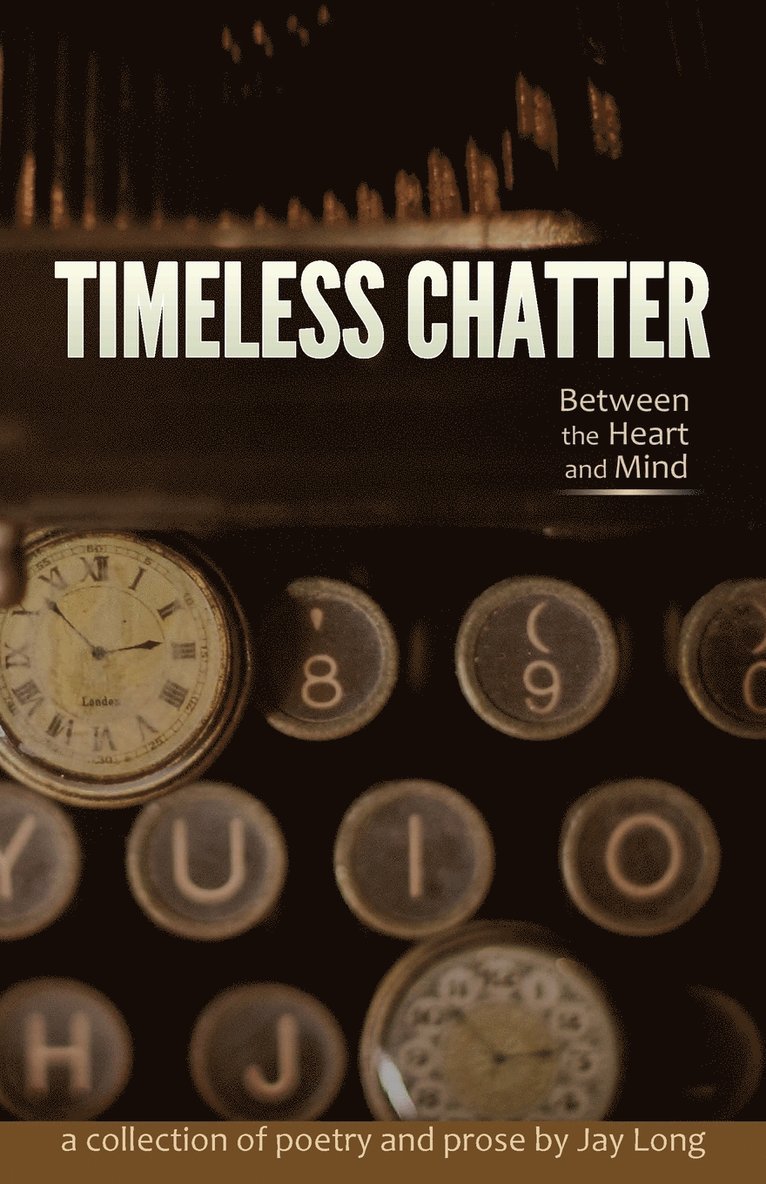 Jay Long - Timeless Chatter Between the Heart and Mind, Häftad