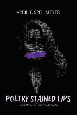 April y Spellmeyer, April y. Spellmeyer, Y Spellmeyer, April, April Y Spellmeyer - Poetry Stained Lips, Häftad