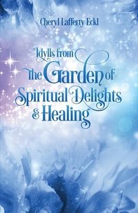 bokomslag Idylls from the Garden of Spiritual Delights & Healing