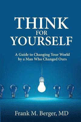 bokomslag Think for Yourself: A Guide to Changing Your World by a Man Who Changed Ours