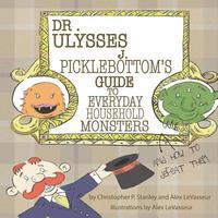 bokomslag Dr. Ulysses J. Picklebottom's Guide to Everyday Household Monsters: (and How to Defeat Them)