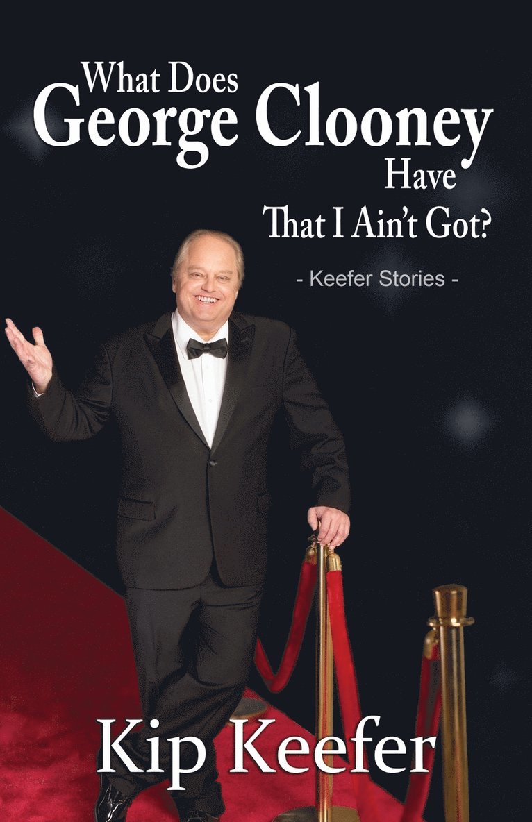 Kip Keefer - What Does George Clooney Have That I Ain't Got?, Häftad