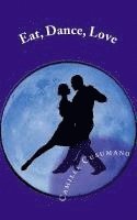 bokomslag Eat, Dance, Love: Tango Lover's Anthology